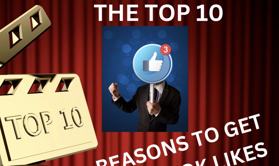 The Top 10 Reasons to Get Facebook Likes